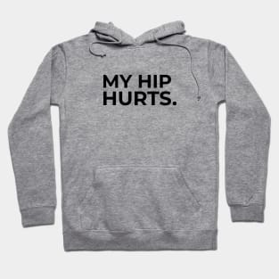 My hip hurts Hoodie